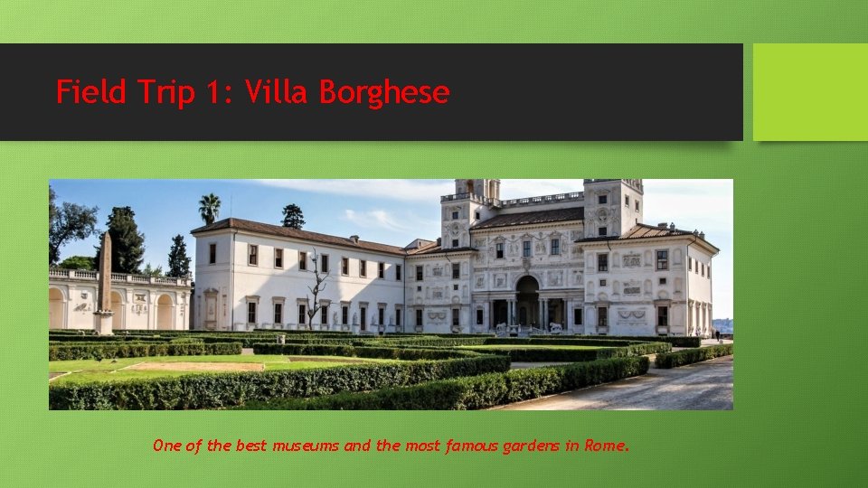 Field Trip 1: Villa Borghese One of the best museums and the most famous Field Trip 1: Villa Borghese One of the best museums and the most famous