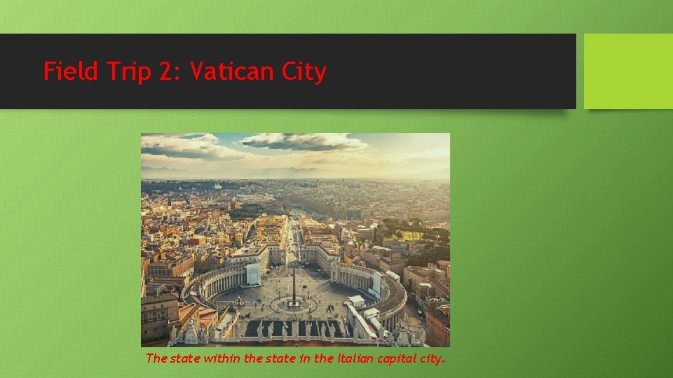 Field Trip 2: Vatican City The state within the state in the Italian capital Field Trip 2: Vatican City The state within the state in the Italian capital