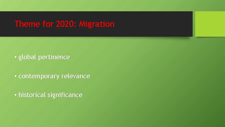 Theme for 2020: Migration • global pertinence • contemporary relevance • historical significance Theme for 2020: Migration • global pertinence • contemporary relevance • historical significance