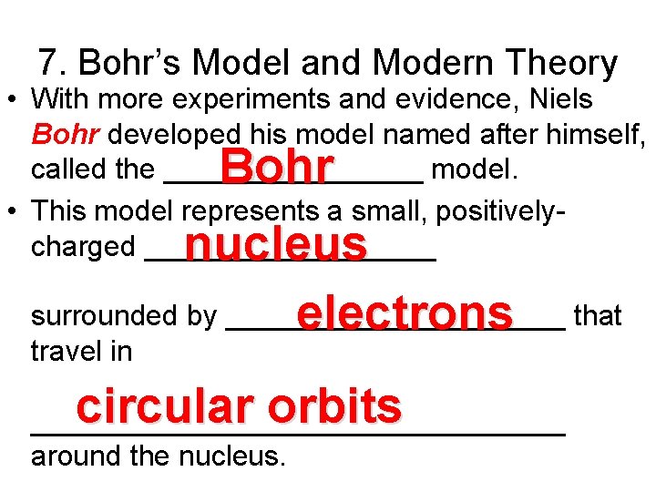 7. Bohr’s Model and Modern Theory • With more experiments and evidence, Niels Bohr