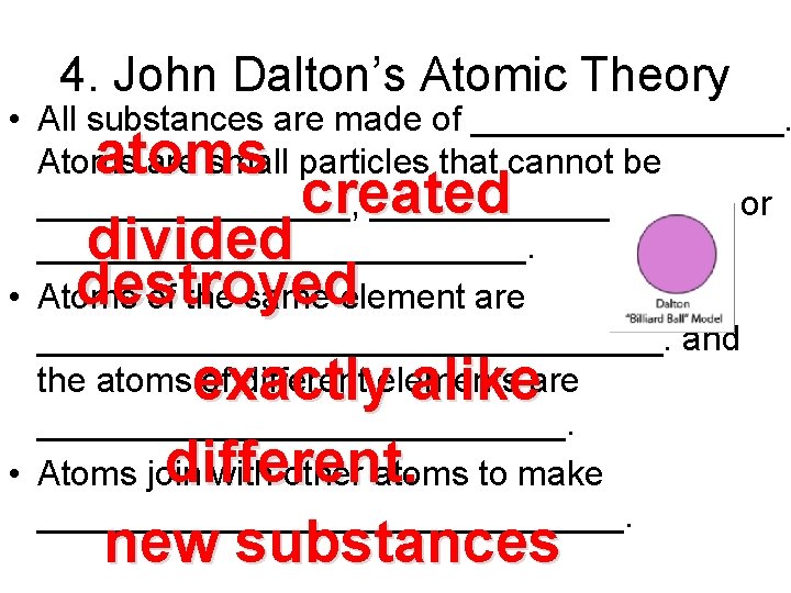 4. John Dalton’s Atomic Theory • All substances are made of ________. Atoms are
