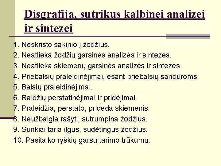 Disgrafija, sutrikus kalbinei analizei ir sintezei 1. Neskristo sakinio į žodžius. 2. Neatlieka žodžių