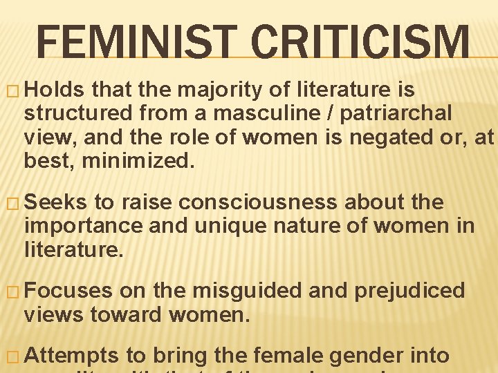 FEMINIST CRITICISM � Holds that the majority of literature is structured from a masculine