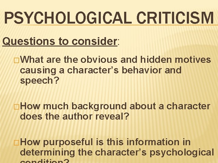 PSYCHOLOGICAL CRITICISM Questions to consider: �What are the obvious and hidden motives causing a