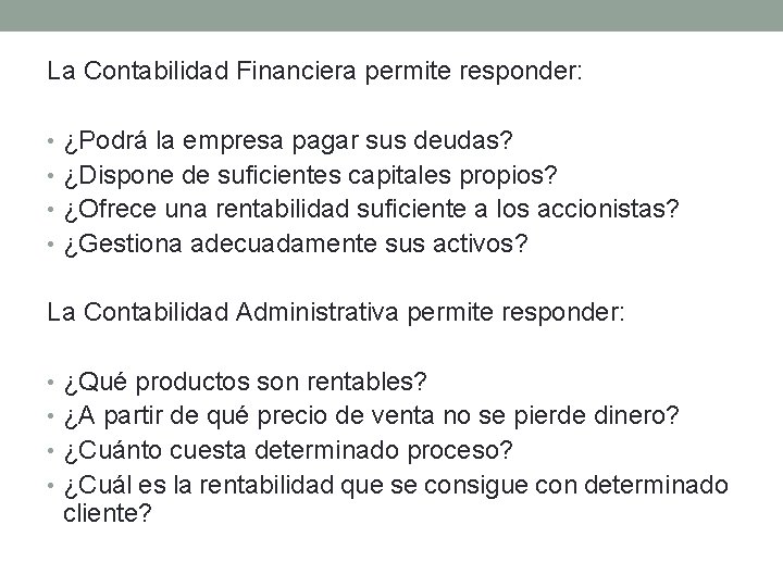 La Contabilidad Financiera permite responder: • ¿Podrá la empresa pagar sus deudas? • ¿Dispone