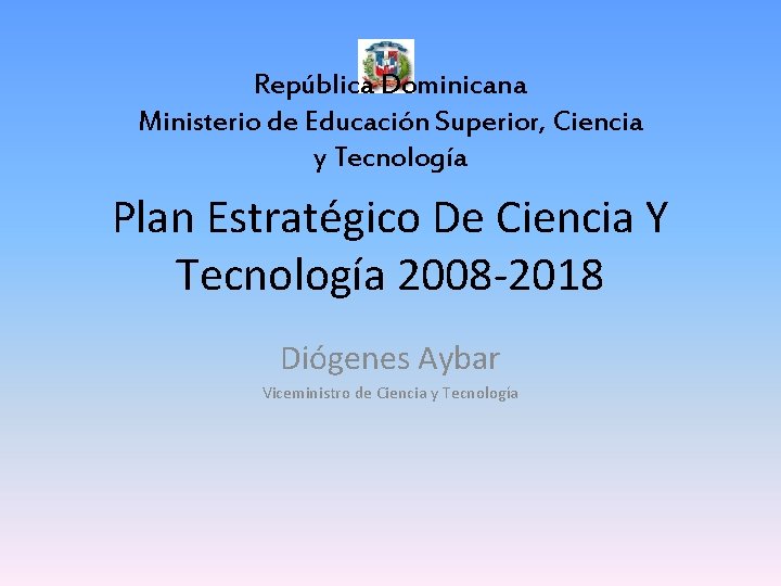 República Dominicana Ministerio de Educación Superior, Ciencia y Tecnología Plan Estratégico De Ciencia Y