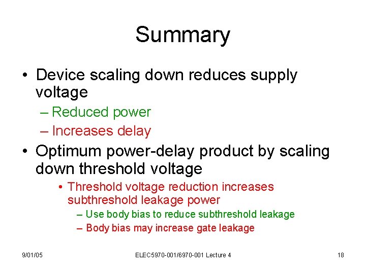 Summary • Device scaling down reduces supply voltage – Reduced power – Increases delay