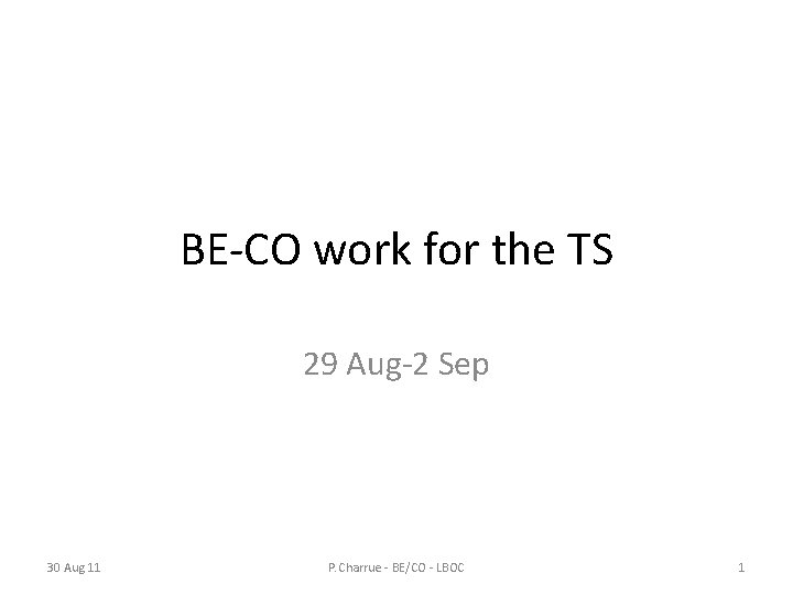 BE-CO work for the TS 29 Aug-2 Sep 30 Aug 11 P. Charrue -