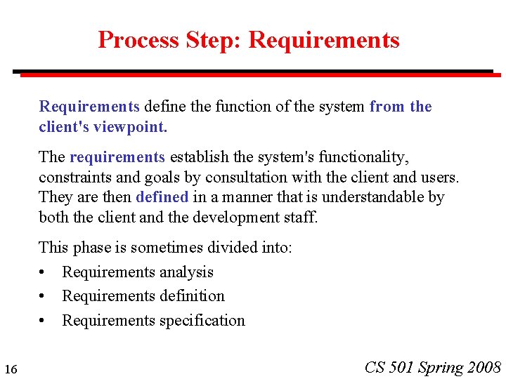 Process Step: Requirements define the function of the system from the client's viewpoint. The Process Step: Requirements define the function of the system from the client's viewpoint. The