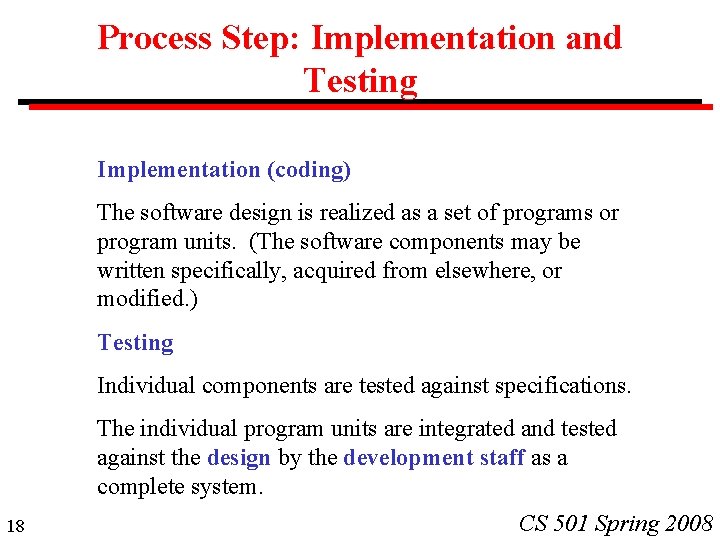 Process Step: Implementation and Testing Implementation (coding) The software design is realized as a Process Step: Implementation and Testing Implementation (coding) The software design is realized as a