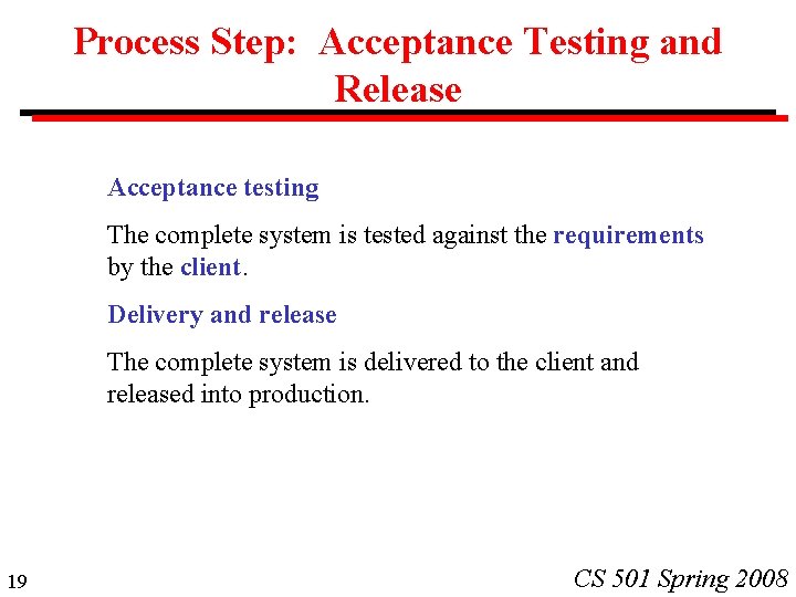 Process Step: Acceptance Testing and Release Acceptance testing The complete system is tested against Process Step: Acceptance Testing and Release Acceptance testing The complete system is tested against