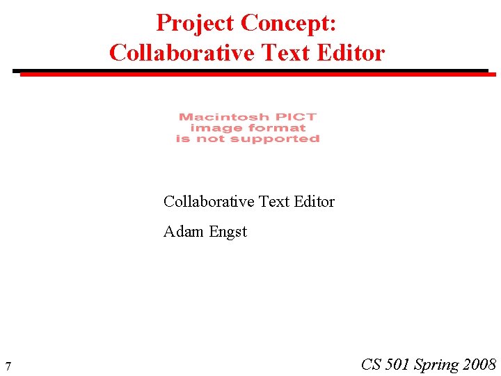 Project Concept: Collaborative Text Editor Adam Engst 7 CS 501 Spring 2008 Project Concept: Collaborative Text Editor Adam Engst 7 CS 501 Spring 2008