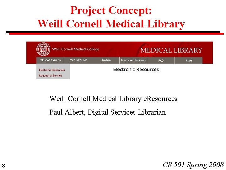 Project Concept: Weill Cornell Medical Library e. Resources Paul Albert, Digital Services Librarian 8 Project Concept: Weill Cornell Medical Library e. Resources Paul Albert, Digital Services Librarian 8