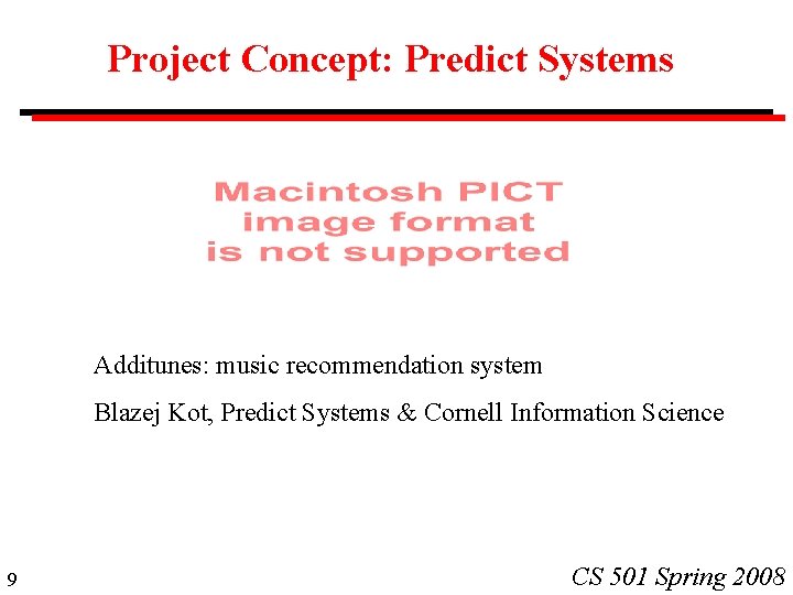 Project Concept: Predict Systems Additunes: music recommendation system Blazej Kot, Predict Systems & Cornell Project Concept: Predict Systems Additunes: music recommendation system Blazej Kot, Predict Systems & Cornell