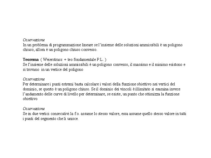 Osservazione In un problema di programmazione lineare se l’insieme delle soluzioni ammissibili è un