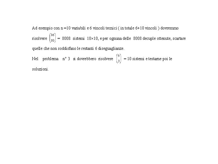 Ad esempio con n =10 variabili e 6 vincoli tecnici ( in totale 6+10