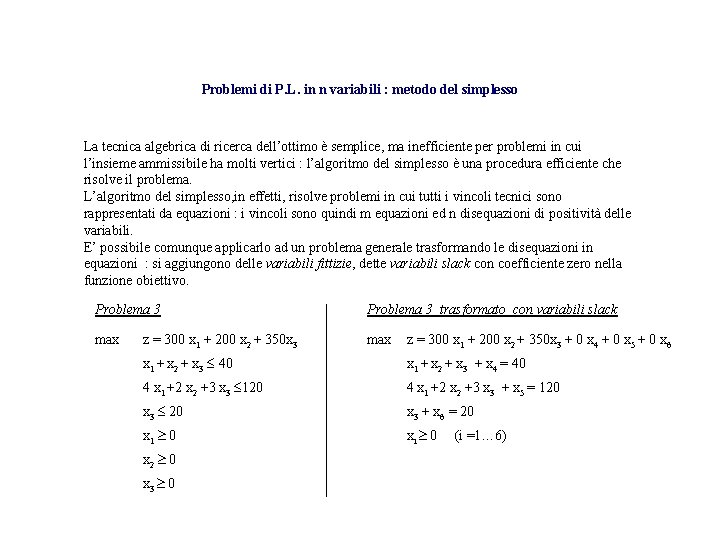 Problemi di P. L. in n variabili : metodo del simplesso La tecnica algebrica