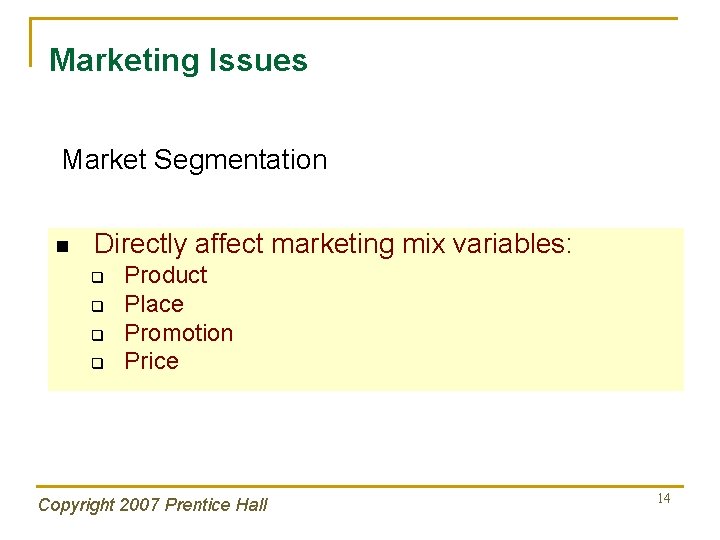 Marketing Issues Market Segmentation n Directly affect marketing mix variables: q q Product Place