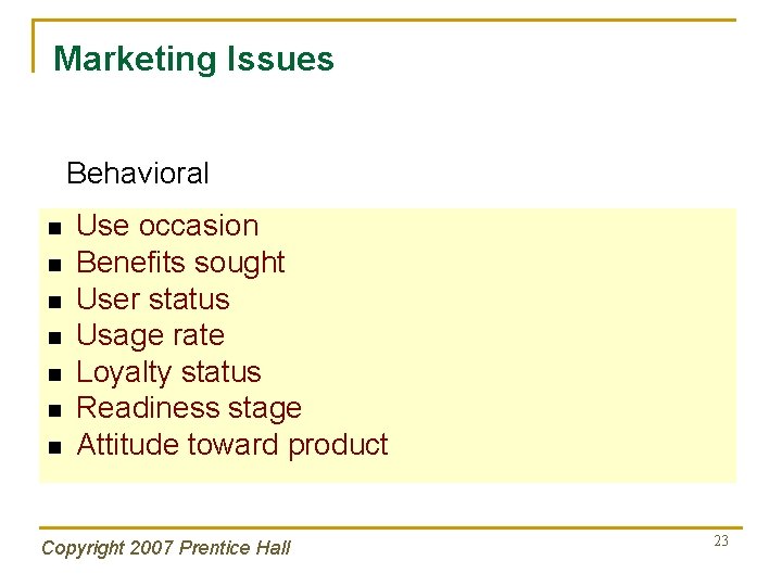 Marketing Issues Behavioral n n n n Use occasion Benefits sought User status Usage