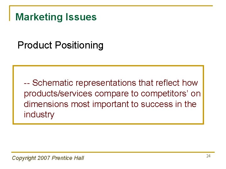 Marketing Issues Product Positioning -- Schematic representations that reflect how products/services compare to competitors’