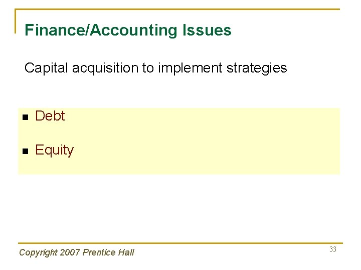 Finance/Accounting Issues Capital acquisition to implement strategies n Debt n Equity Copyright 2007 Prentice