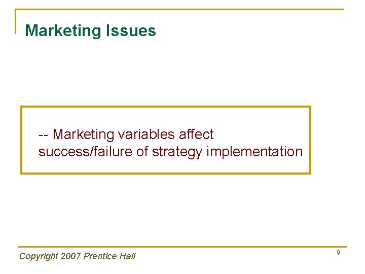 Marketing Issues -- Marketing variables affect success/failure of strategy implementation Copyright 2007 Prentice Hall