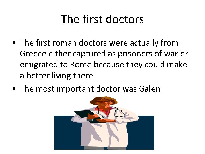 The first doctors • The first roman doctors were actually from Greece either captured