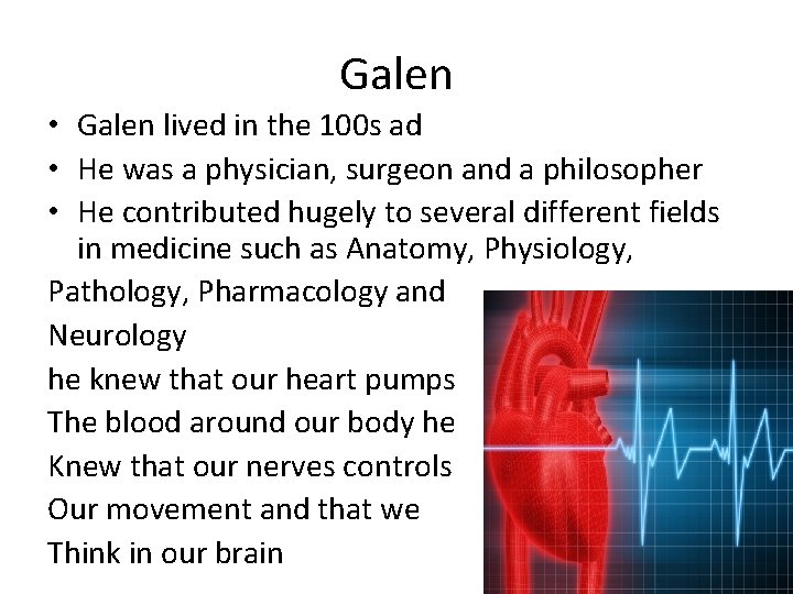 Galen • Galen lived in the 100 s ad • He was a physician,