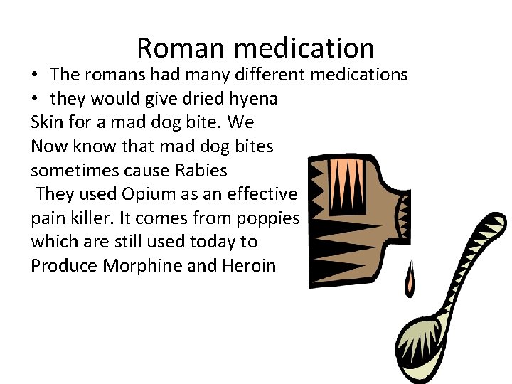 Roman medication • The romans had many different medications • they would give dried