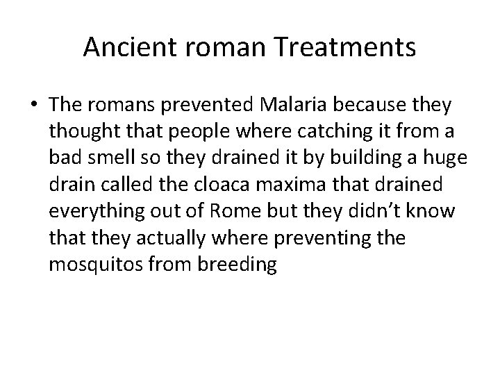 Ancient roman Treatments • The romans prevented Malaria because they thought that people where