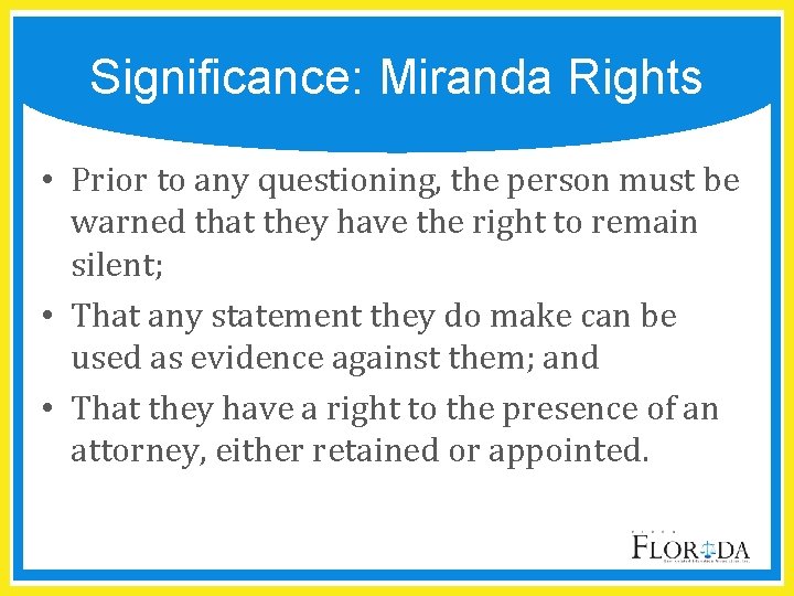 Significance: Miranda Rights • Prior to any questioning, the person must be warned that