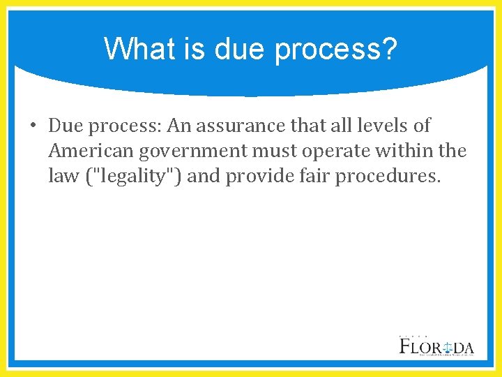 What is due process? • Due process: An assurance that all levels of American
