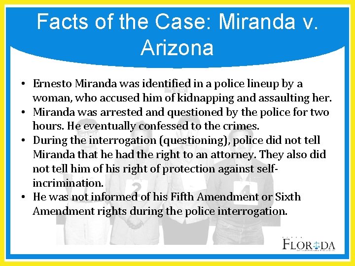 Facts of the Case: Miranda v. Arizona • Ernesto Miranda was identified in a