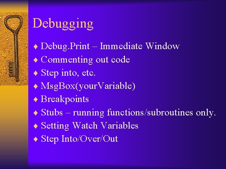 Debugging ¨ Debug. Print – Immediate Window ¨ Commenting out code ¨ Step into,