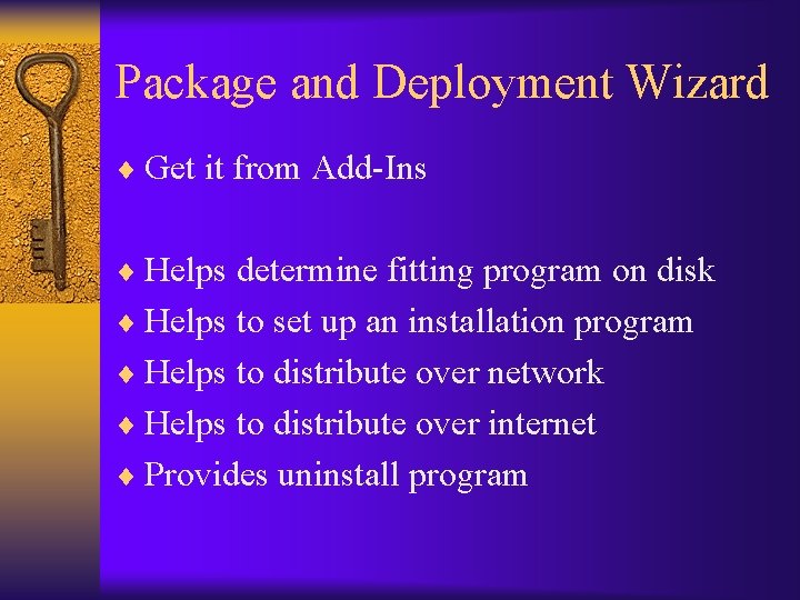 Package and Deployment Wizard ¨ Get it from Add-Ins ¨ Helps determine fitting program