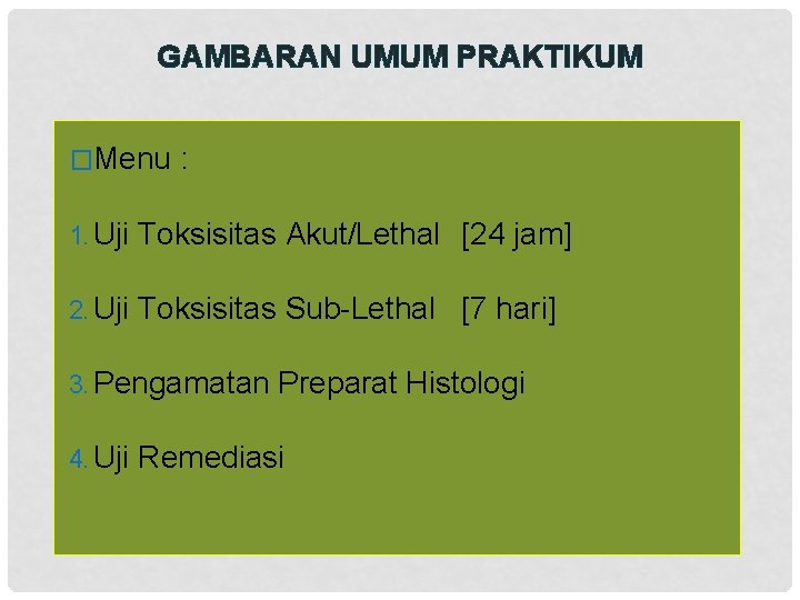 GAMBARAN UMUM PRAKTIKUM �Menu : 1. Uji Toksisitas Akut/Lethal [24 jam] 2. Uji Toksisitas