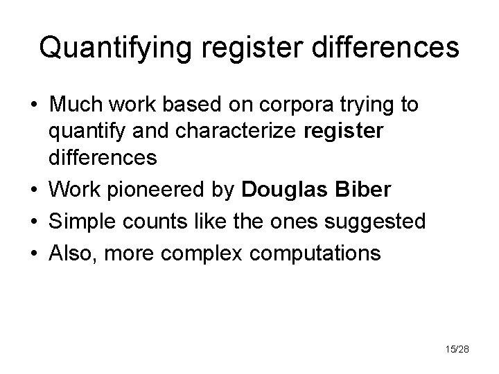 Quantifying register differences • Much work based on corpora trying to quantify and characterize