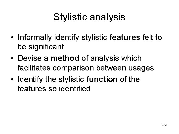 Stylistic analysis • Informally identify stylistic features felt to be significant • Devise a