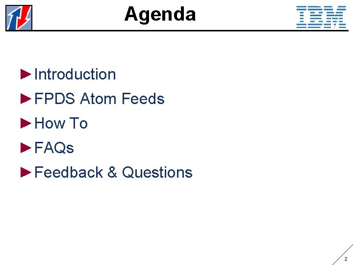 Agenda ►Introduction ►FPDS Atom Feeds ►How To ►FAQs ►Feedback & Questions 2 