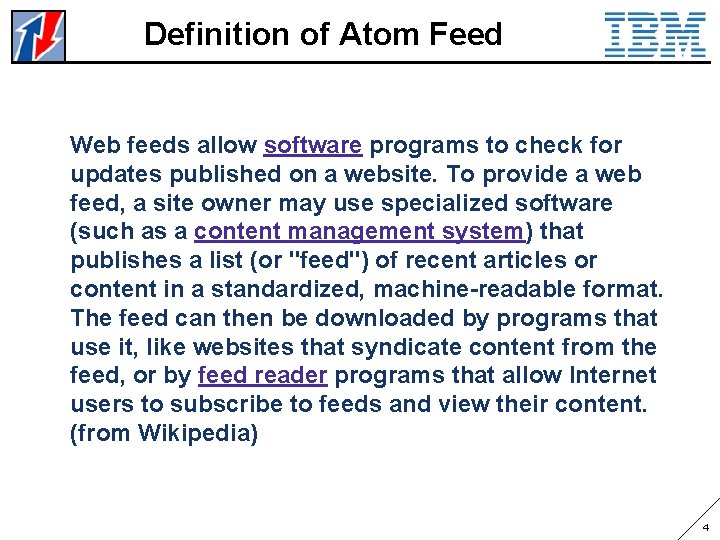 Definition of Atom Feed Web feeds allow software programs to check for updates published