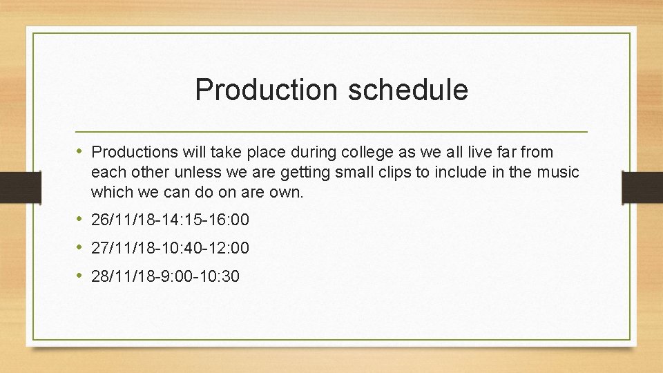 Production schedule • Productions will take place during college as we all live far