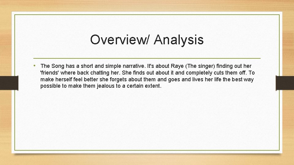 Overview/ Analysis • The Song has a short and simple narrative. It's about Raye