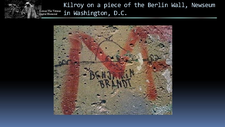 Korean War Veteran Digital Memorial Kilroy on a piece of the Berlin Wall, Newseum