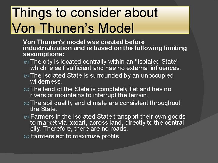 Things to consider about Von Thunen’s Model Von Thunen's model was created before industrialization Things to consider about Von Thunen’s Model Von Thunen's model was created before industrialization
