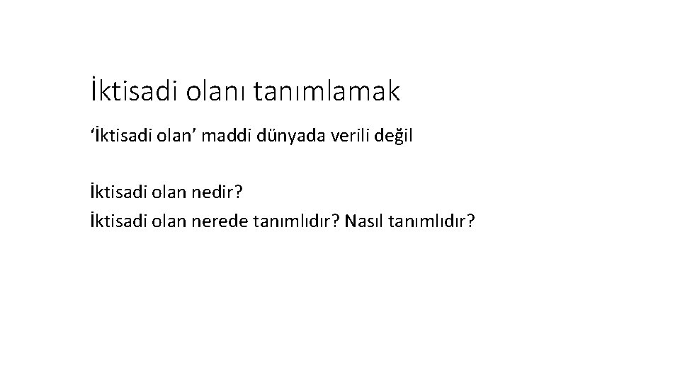 İktisadi olanı tanımlamak ‘İktisadi olan’ maddi dünyada verili değil İktisadi olan nedir? İktisadi olan