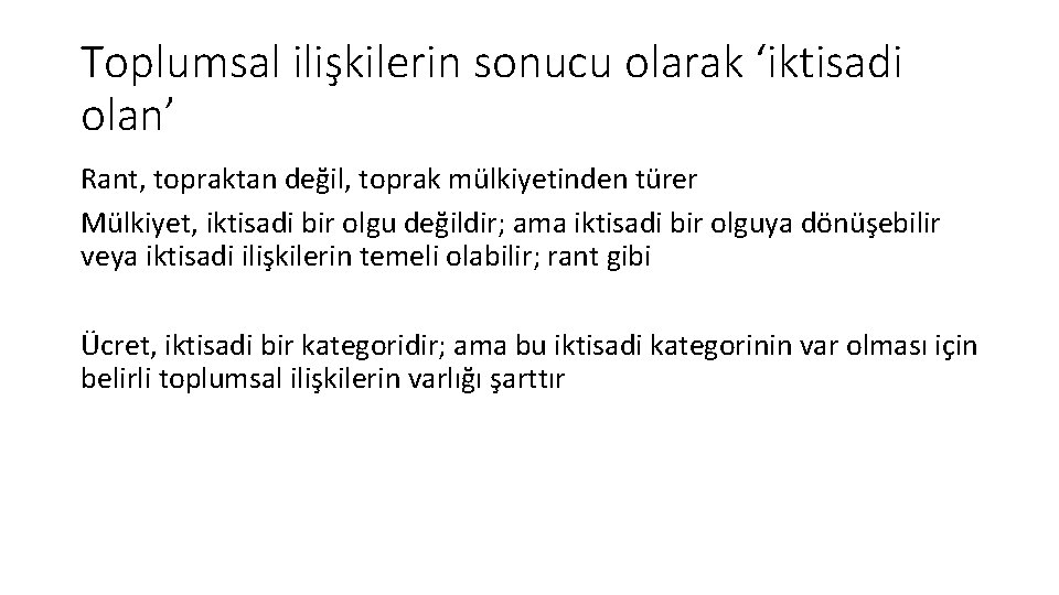 Toplumsal ilişkilerin sonucu olarak ‘iktisadi olan’ Rant, topraktan değil, toprak mülkiyetinden türer Mülkiyet, iktisadi