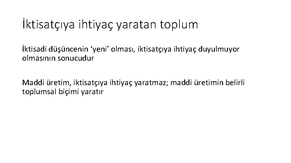 İktisatçıya ihtiyaç yaratan toplum İktisadi düşüncenin ‘yeni’ olması, iktisatçıya ihtiyaç duyulmuyor olmasının sonucudur Maddi