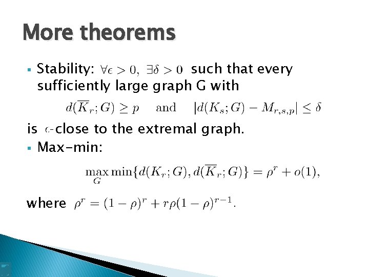 More theorems § Stability: such that every sufficiently large graph G with is close