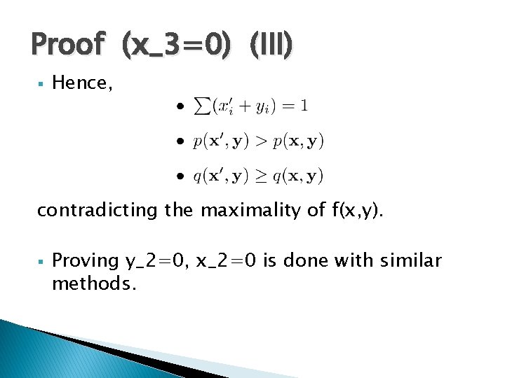 Proof (x_3=0) (III) § Hence, contradicting the maximality of f(x, y). § Proving y_2=0,