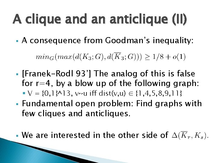 A clique and an anticlique (II) § § A consequence from Goodman’s inequality: [Franek-Rodl